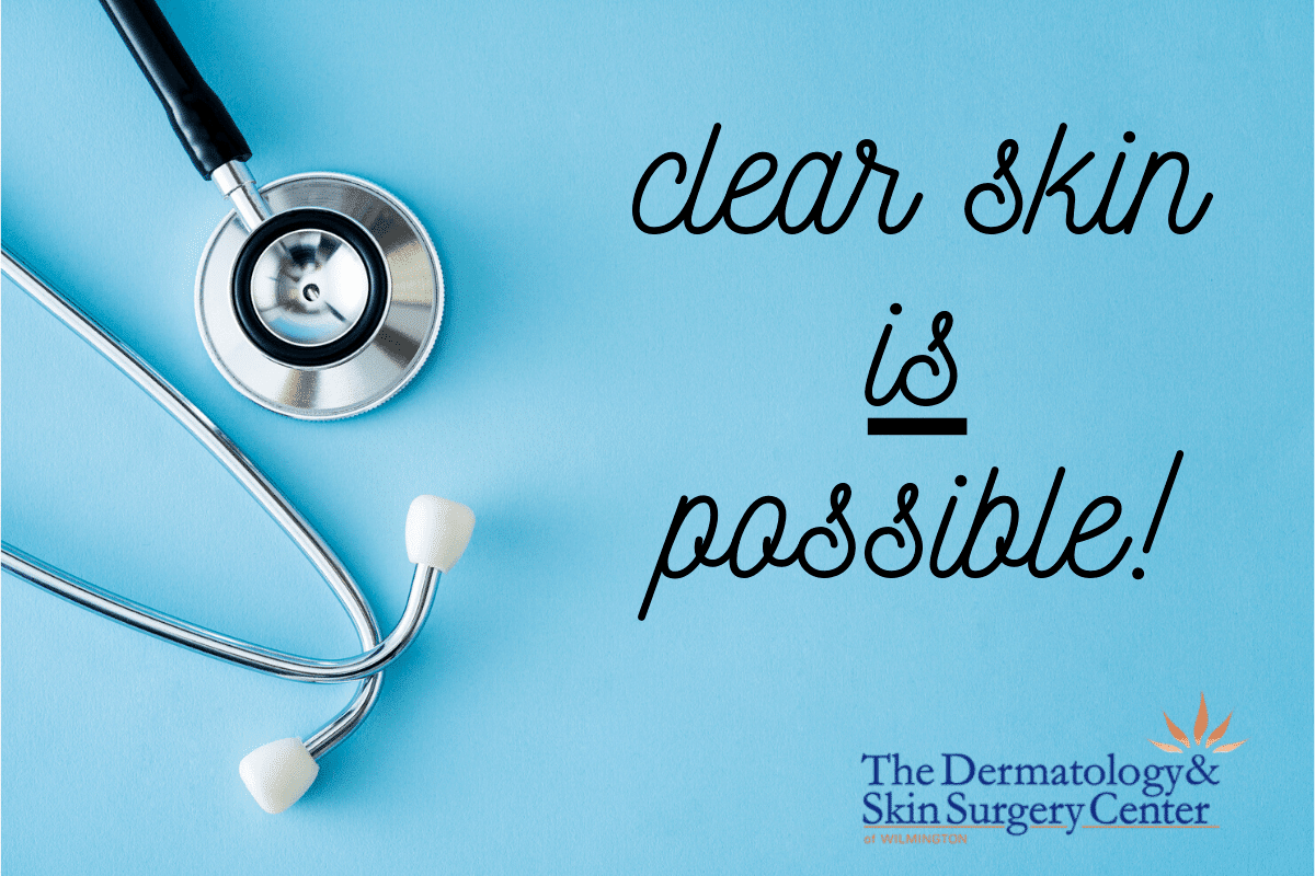 Clear Skin Is Possible At The Dermatology & Skin Surgery Center Of Wilmington