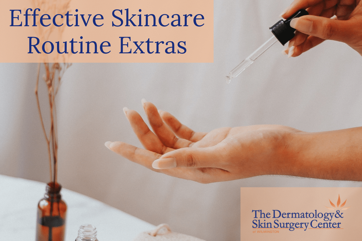 Effective Skincare Routine Extras | The Dermatology & Skin Surgery Center Of Wilmington | Wilmington, North Carolina